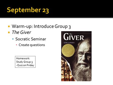 September 23 Warm-up: Introduce Group 3 The Giver Socratic Seminar