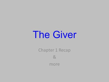 The Giver Chapter 1 Recap & more. Agenda See whiteboard.