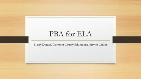 PBA for ELA Kasey Dunlap, Clermont County Educational Service Center.
