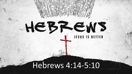 Hebrews 4:14-5:10.