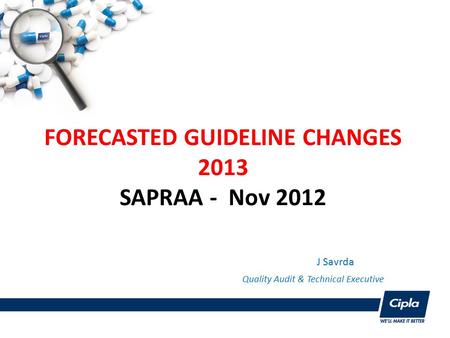 FORECASTED GUIDELINE CHANGES 2013 SAPRAA - Nov 2012 J Savrda Quality Audit & Technical Executive.