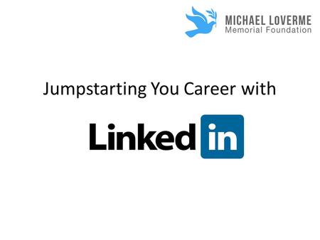 Jumpstarting You Career with. What is the point of using LinkedIn?