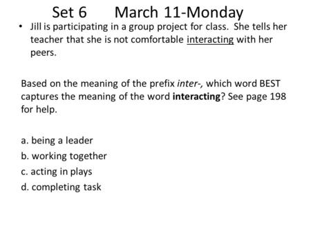 Set 6March 11-Monday Jill is participating in a group project for class. She tells her teacher that she is not comfortable interacting with her peers.