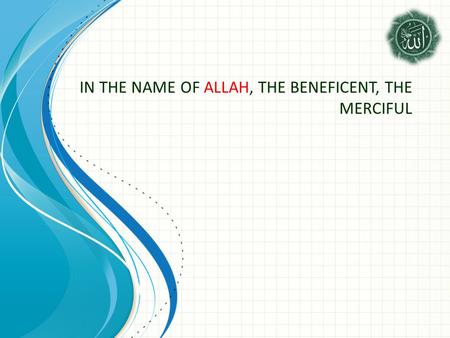 IN THE NAME OF ALLAH, THE BENEFICENT, THE MERCIFUL.