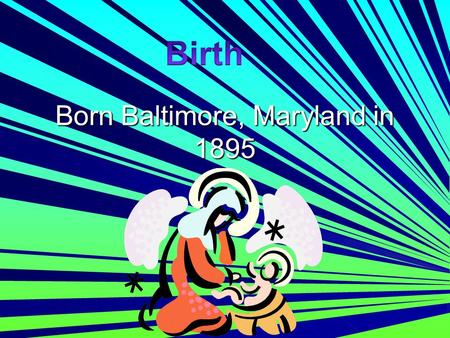Born Baltimore, Maryland in 1895 Baby Ruth His parents nicknamed him Baby Ruth.