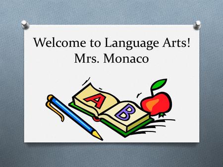 Welcome to Language Arts! Mrs. Monaco.   Masters of Arts in Teaching (+30)  Ninth year at Hillcrest  Previously at Trumbull High School  Worked in.
