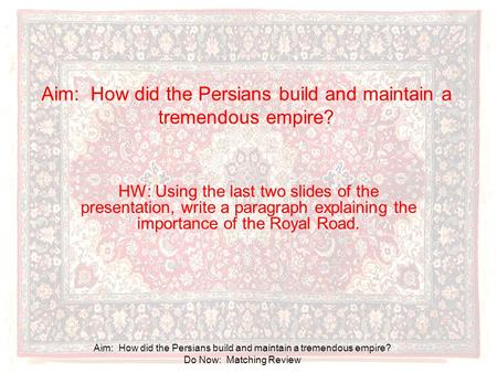 Aim: How did the Persians build and maintain a tremendous empire?