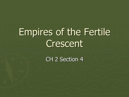 Empires of the Fertile Crescent CH 2 Section 4. Chapter review ► Why did geographic isolation benefit the Egyptians? ► Name the outside invaders that.
