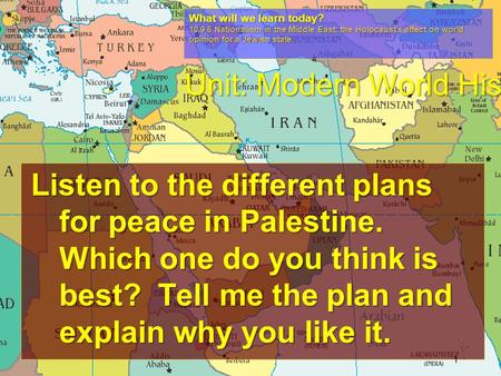Listen to the different plans for peace in Palestine. Which one do you think is best? Tell me the plan and explain why you like it. 1 What will we learn.