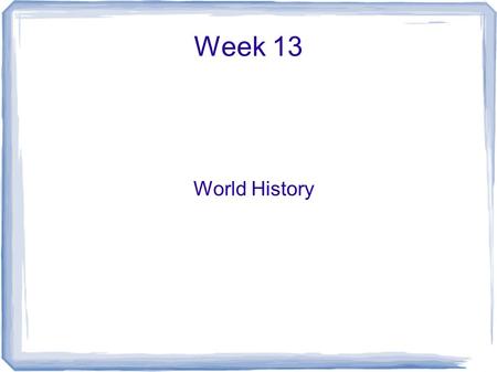 Week 13 World History.