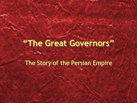 “The Great Governors” The Story of the Persian Empire.