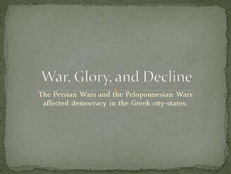 The Persian Wars and the Peloponnesian Wars affected democracy in the Greek city-states.