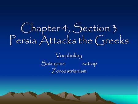 Chapter 4, Section 3 Persia Attacks the Greeks