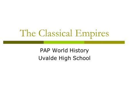 The Classical Empires PAP World History Uvalde High School.