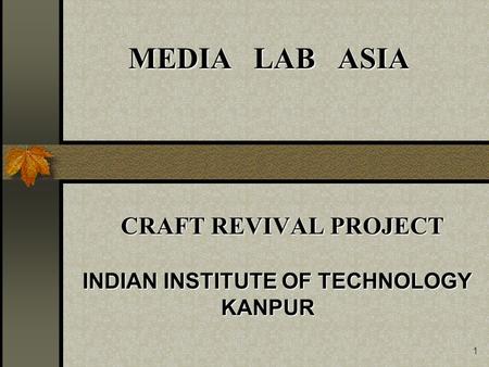 1 MEDIA LAB ASIA CRAFT REVIVAL PROJECT INDIAN INSTITUTE OF TECHNOLOGY KANPUR KANPUR.