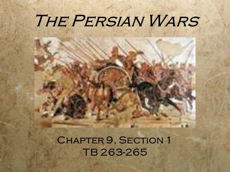 The Persian Wars Chapter 9, Section 1 TB 263-265.