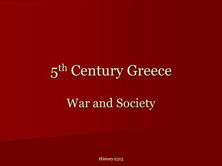 5th Century Greece War and Society History 2313.