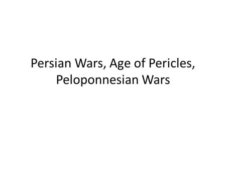 Persian Wars, Age of Pericles, Peloponnesian Wars.