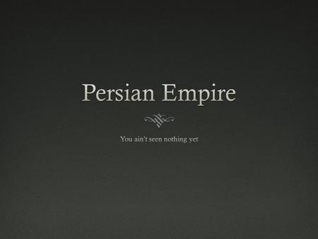 History of Persian EmpireHistory of Persian Empire.