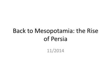 Back to Mesopotamia: the Rise of Persia