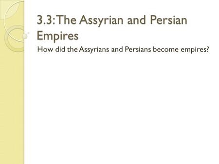3.3: The Assyrian and Persian Empires