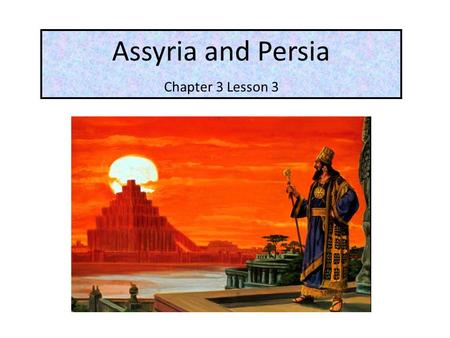 Assyria and Persia Chapter 3 Lesson 3.