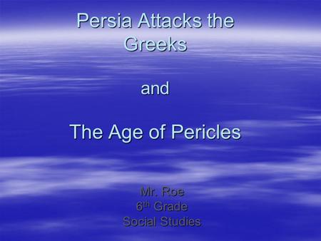 Persia Attacks the Greeks and The Age of Pericles