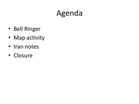 Agenda Bell Ringer Map activity Iran notes Closure.