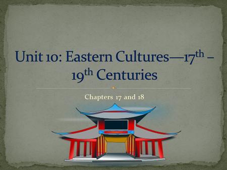 Unit 10: Eastern Cultures—17th – 19th Centuries