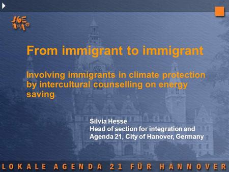 From immigrant to immigrant Involving immigrants in climate protection by intercultural counselling on energy saving Silvia Hesse Head of section for integration.