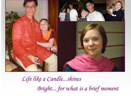 Life like a Candle...shines Bright... for what is a brief moment.