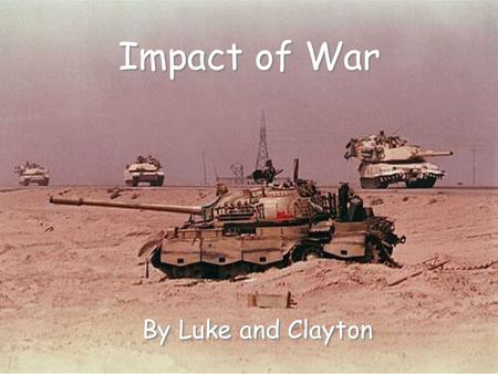 Impact of War By Luke and Clayton. Agent Orange / Used in Vietnam / Reveal enemy hiding places / Distributed by hand, airplane, & vehicle / Vietnam vets.