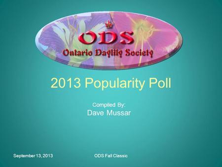 September 13, 2013ODS Fall Classic 2013 Popularity Poll Compiled By: Dave Mussar.