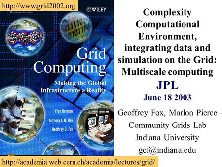 Complexity Computational Environment, integrating data and simulation on the Grid: Multiscale computing JPL June 18 2003 Geoffrey Fox, Marlon Pierce Community.