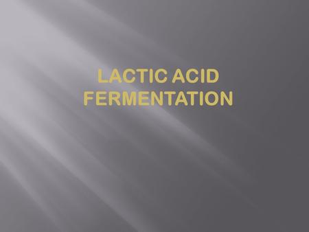 LACTIC ACID FERMENTATION. Lactic acid fermentation is the process of degradation of the feast to lactic acid. As a result glycolizis (in anaerobic conditions),