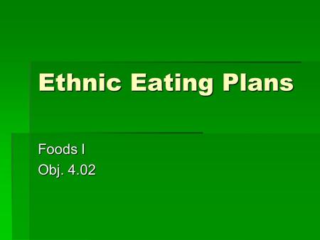 Ethnic Eating Plans Foods I Obj. 4.02.