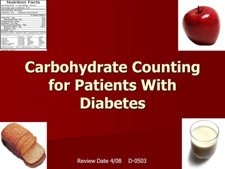 Carbohydrate Counting for Patients With Diabetes Review Date 4/08 D-0503.