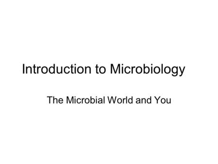 Introduction to Microbiology The Microbial World and You.