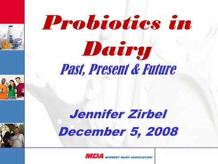 Probiotics in Dairy Past, Present & Future Jennifer Zirbel December 5, 2008.