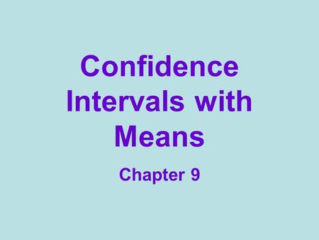 Confidence Intervals with Means Chapter 9. What is the purpose of a confidence interval? To estimate an unknown population parameter.
