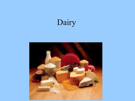 Dairy. MILK Popular beverage Provides texture, flavor, color, and nutritional value to cooked or baked items Provides proteins, vitamins, and minerals.