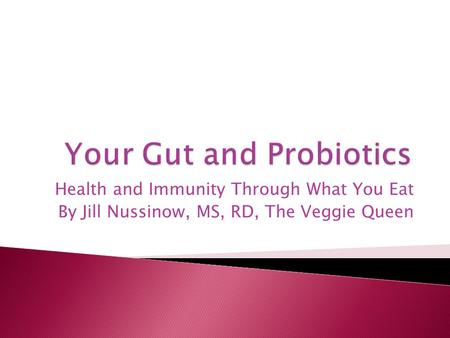 Health and Immunity Through What You Eat By Jill Nussinow, MS, RD, The Veggie Queen.