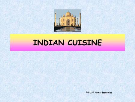 INDIAN CUISINE © PDST Home Economics. INDIA-LOCATION The length of the coastline is 7,600 km. New Delhi is the capital. Nepal, China and Pakistan are.