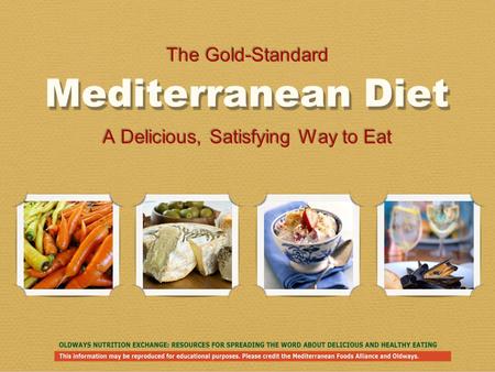 Mediterranean Diet A Delicious, Satisfying Way to Eat The Gold-Standard.