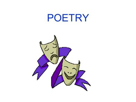 POETRY. Poetry is the most musical of all literary forms.