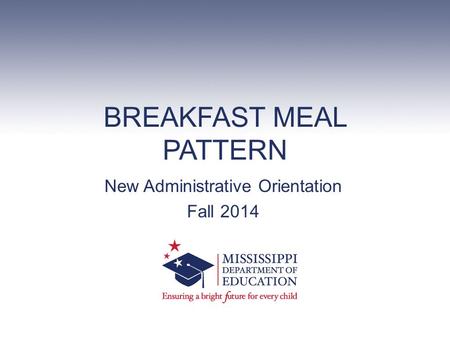 BREAKFAST MEAL PATTERN New Administrative Orientation Fall 2014.