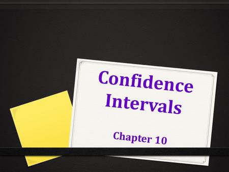 Confidence Intervals Chapter 10. Rate your confidence 0 - 100 0 Name my age within 10 years? 0 within 5 years? 0 within 1 year? 0 Shooting a basketball.