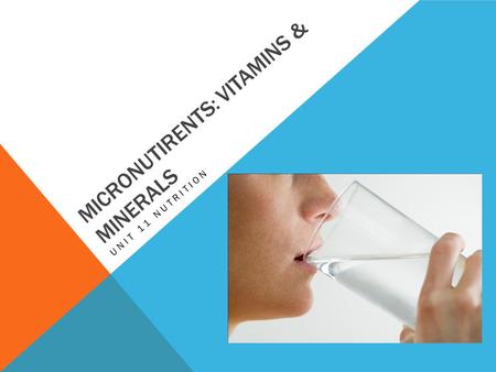 MICRONUTIRENTS: VITAMINS & MINERALS UNIT 11 NUTRITION.