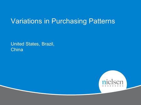 United States, Brazil, China Variations in Purchasing Patterns.