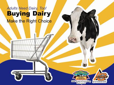 Buying Dairy Adults Need Dairy, Too! Make the Right Choice.